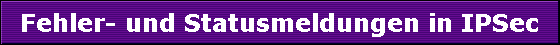 Fehler- und Statusmeldungen in IPSec