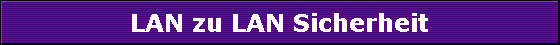 LAN zu LAN Sicherheit