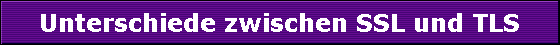 Unterschiede zwischen SSL und TLS
